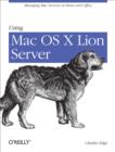 Using Mac OS X Lion Server : Managing Mac Services at Home and Office - eBook