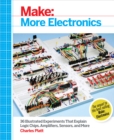 Make: More Electronics : Journey Deep Into the World of Logic Chips, Amplifiers, Sensors, and Randomicity - eBook