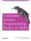 Computer Science Programming Basics in Ruby : Exploring Concepts and Curriculum with Ruby - eBook