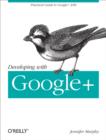 Developing with Google+ : Practical Guide to the Google+ Platform - eBook