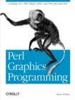 Perl Graphics Programming : Creating SVG, SWF (Flash), JPEG and PNG files with Perl - eBook