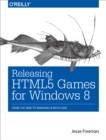 Releasing HTML5 Games for Windows 8 : From the Web to Windows 8 with Ease - eBook