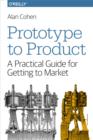 Prototype to Product : A Practical Guide for Getting to Market - eBook