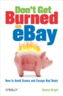 Don't Get Burned on eBay : How to Avoid Scams and Escape Bad Deals - eBook