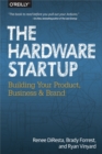 The Hardware Startup : Building Your Product, Business, and Brand - eBook