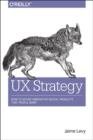 UX Strategy : How to Devise Innovative Digital Products That People Want - Book