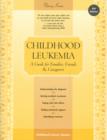 Childhood Leukemia : A Guide for Families, Friends and Caregivers - Book