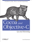 Cocoa and Objective-C: Up and Running : Foundations of Mac, iPhone, and iPad Programming - eBook