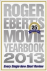 Roger Ebert's Movie Yearbook 2013 : Every Single New Ebert Review - eBook