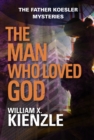 The Man Who Loved God : The Father Koesler Mysteries: Book 19 - eBook