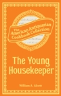 The Young Housekeeper (PagePerfect NOOK Book) : Or, Thoughts on Food and Cookery - eBook