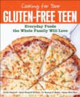 Cooking for Your Gluten-Free Teen : Everyday Foods the Whole Family Will Love - eBook