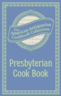 Presbyterian Cook Book : What the Brethren Eat and How the Sisters Prepare It - eBook