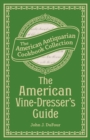 The American Vine-Dresser's Guide : Being a Treatise on the Cultivation of the Vine, and the Process of Wine Making Adapted to the Soil and Climate of the United States - eBook
