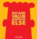 Go Add Value Someplace Else : A Dilbert Book - eBook