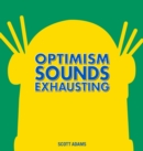 Optimism Sounds Exhausting - Book