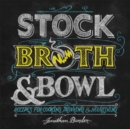 Stock, Broth & Bowl : Recipes for Cooking, Drinking & Nourishing - eBook