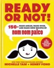 Ready or Not! : 150+ Make-Ahead, Make-Over, and Make-Now Recipes by Nom Nom Paleo - Book