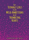 For Teenage Girls With Wild Ambitions and Trembling Hearts - Book