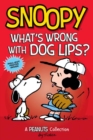 Snoopy: What's Wrong with Dog Lips? : A PEANUTS Collection - Book