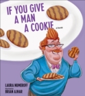 If You Give a Man a Cookie : A Parody - eBook