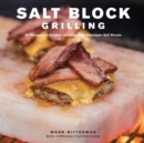 Salt Block Grilling : 70 Recipes for Outdoor Cooking with Himalayan Salt Blocks - eBook