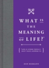 What Is the Meaning of Life? : And 92 Other Things I Don't Have Answers To - Book