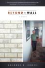 Beyond the Wall : A Memoir - Book
