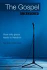 The Gospel Uncensored : How Only Grace Leads to Freedom - Book