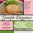 Creative Cooking for Simple Elegance : How to Create Simple, Elegant, and Inexpensive Meals - Book