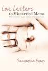 Love Letters to Miscarried Moms : Written in the Midst of My Grief So That You Will Not be Alone in Yours. - Book