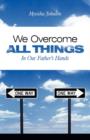 We Overcome All Things : In Our Father's Hands - Book