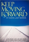 Keep Moving Forward : My Son's Last Words - Book