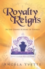 Royalty Reigns : In the Grand Scheme of Things - eBook