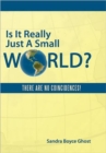 Is It Really Just A Small World? : There are No Coincidences! - Book
