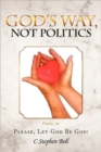 God's Way, Not Politics : Please, Let God Be God! - Book