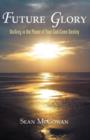 Future Glory : Walking in the Power of Your God-Given Destiny - Book