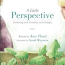 A Little Perspective : Gardening with Grandma and Grandpa - Book