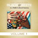 Black & White in a Multi-Colored America : Volume 1 - Book
