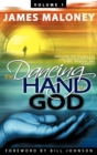 The Dancing Hand of God, Volume 1 : Unveiling the Fullness of God Through Apostolic Signs, Wonders and Miracles - Book