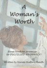 A Woman's Worth : ....From Broken Promise to Fulfilled Prophecy!!!! - eBook