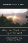 When the Sun Comes up in the West : A Missionary'S New Song of Justice and Peace - eBook