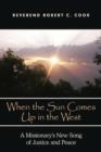 When The Sun Comes Up in the West : A Missionary's New Song of Justice and Peace - Book