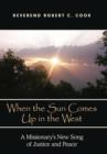 When The Sun Comes Up in the West : A Missionary's New Song of Justice and Peace - Book