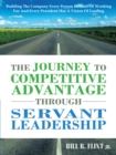 The Journey to Competitive Advantage Through Servant Leadership : Building the Company Every Person Dreams of Working for and Every President Has a Vision of Leading - eBook