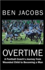 Overtime : A Football Coach's Journey from Wounded Child to Becoming a Man - Book