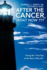 After the Cancer, What Now ??? : Facing the "First Day of the Rest of My Life" - Book