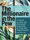 The Millionaire in the Pew : A Manual on Major and Deferred Gift Fundraising for Clergy and Religious Leaders - Book