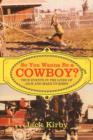 So You Wanna Be a Cowboy? : True Events in the Lives of Jack and Marilyn Kirby - Book
