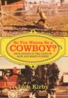 So You Wanna Be a Cowboy? : True Events in the Lives of Jack and Marilyn Kirby - Book